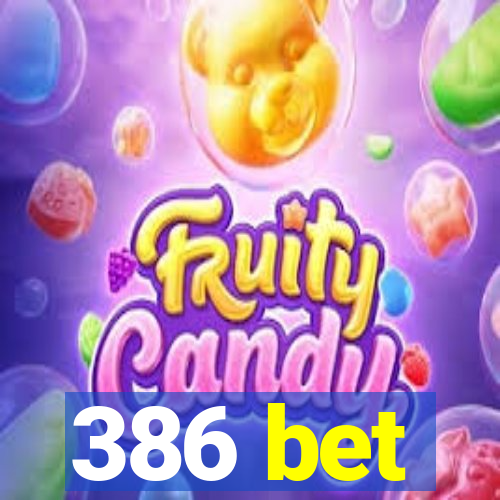386 bet